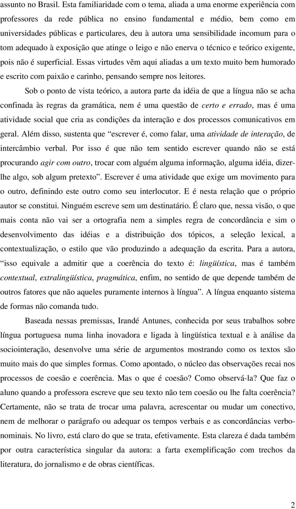 sensibilidade incomum para o tom adequado à exposição que atinge o leigo e não enerva o técnico e teórico exigente, pois não é superficial.