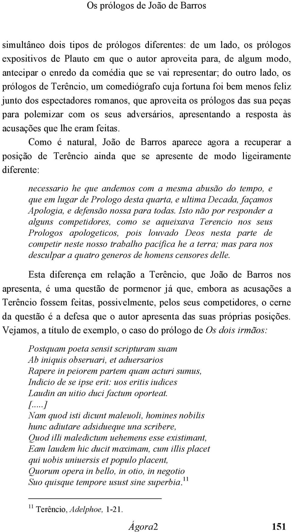 com os seus adversários, apresentando a resposta às acusações que lhe eram feitas.