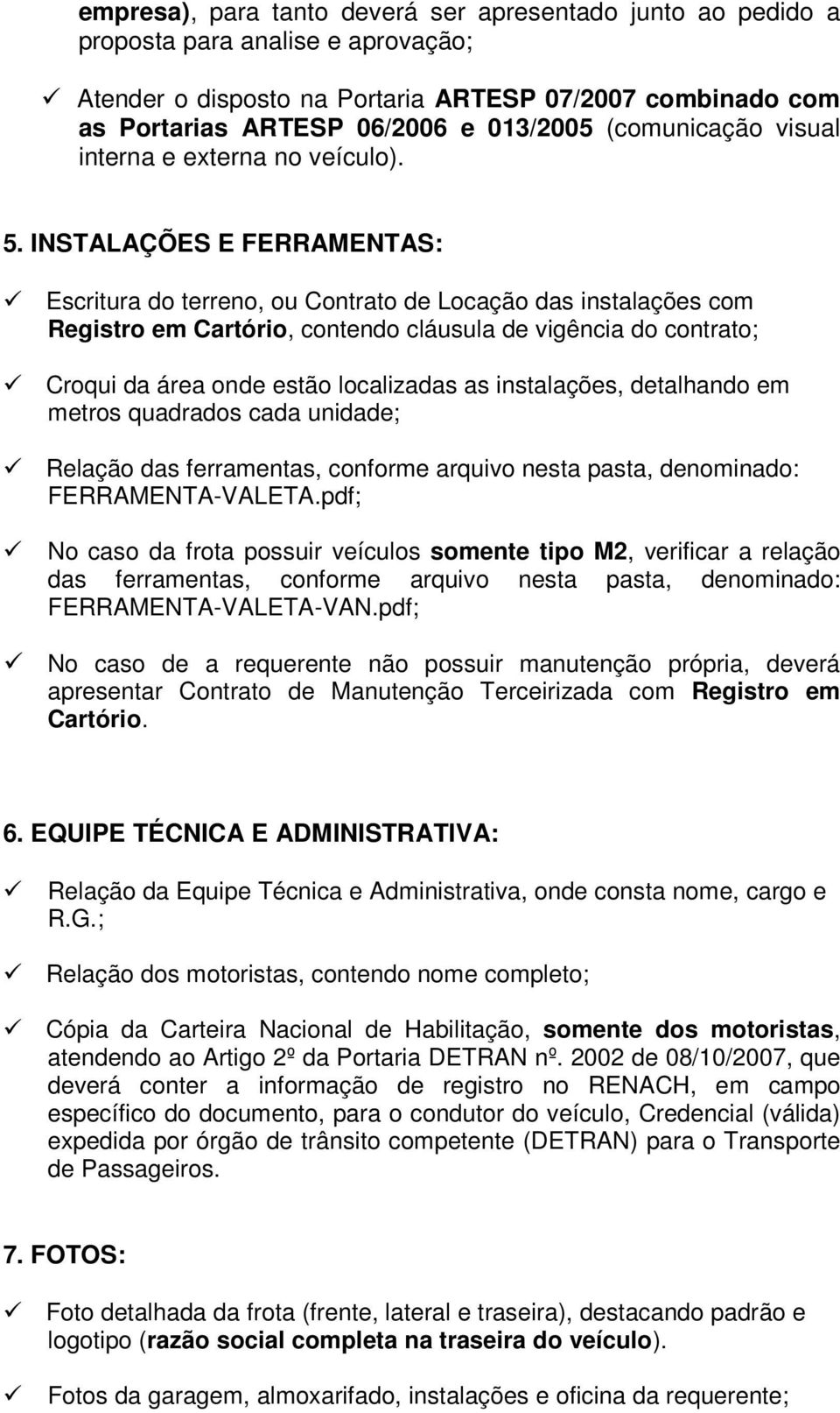 INSTALAÇÕES E FERRAMENTAS: Escritura do terreno, ou Contrato de Locação das instalações com Registro em Cartório, contendo cláusula de vigência do contrato; Croqui da área onde estão localizadas as