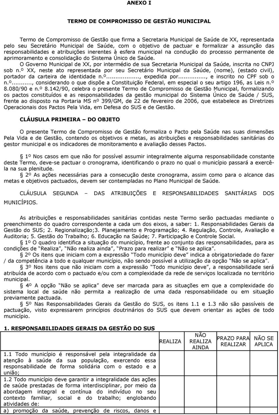 O Governo Municipal de XX, por intermédio de sua Secretaria Municipal da Saúde, inscrita no CNPJ sob n.