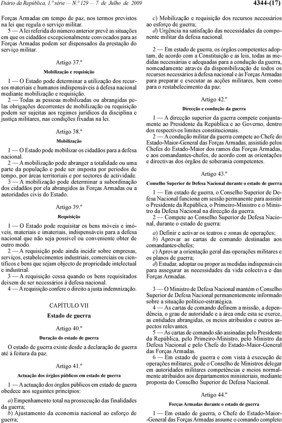 º Mobilização e requisição 1 O Estado pode determinar a utilização dos recursos materiais e humanos indispensáveis à defesa nacional mediante mobilização e requisição.