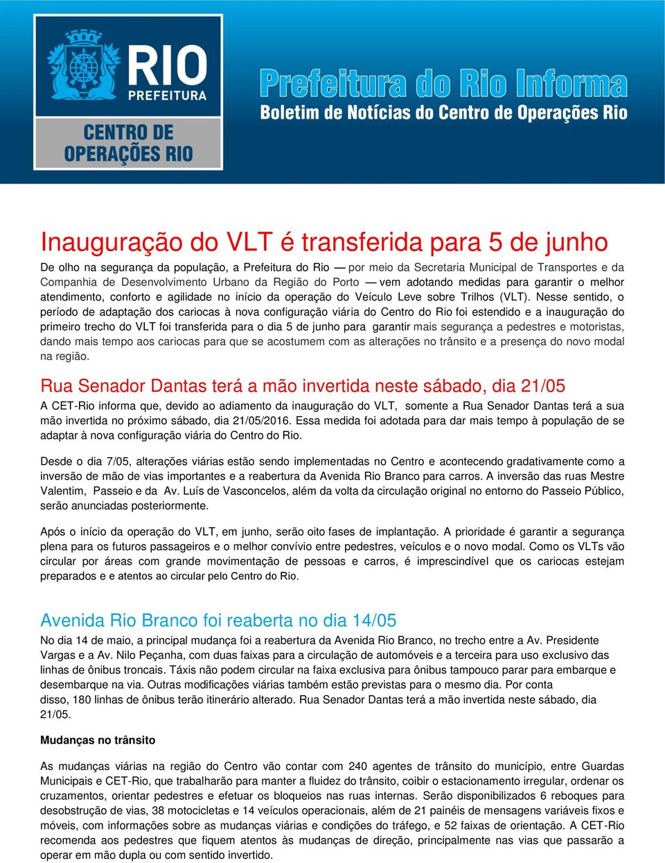 Nesse sentido, o período de adaptação dos cariocas à nova configuração viária do Centro do Rio foi estendido e a inauguração do primeiro trecho do VLT foi transferida para o dia 5 de junho para