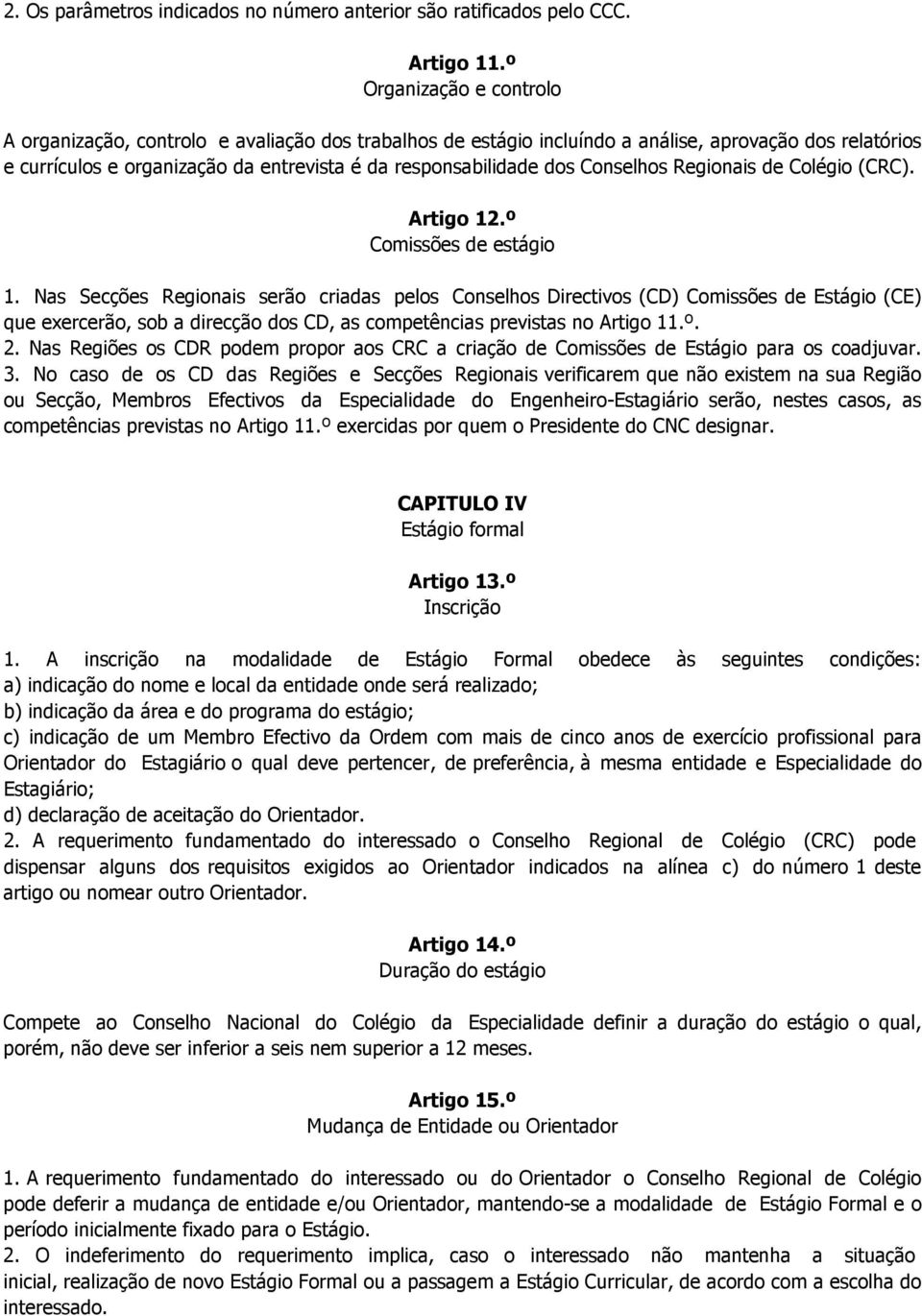 Conselhos Regionais de Colégio (CRC). Artigo 12.º Comissões de estágio 1.