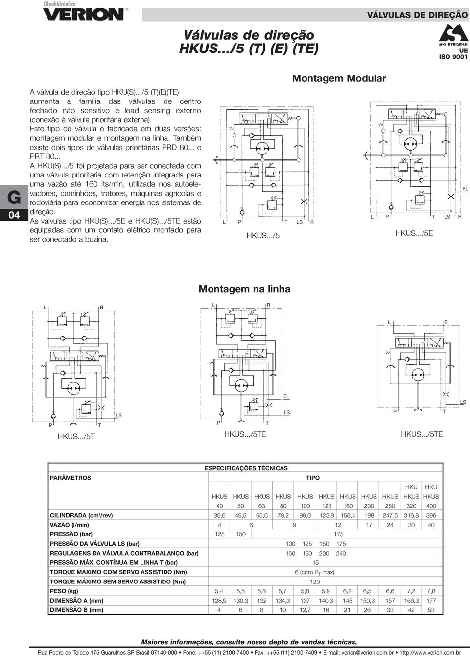 Este tipo de válvula é fabricada em duas versões: montagem modular e montagem na linha. Também existe dois tipos de válvulas prioritárias PRD 80... e PRT 80... A HKU(S).