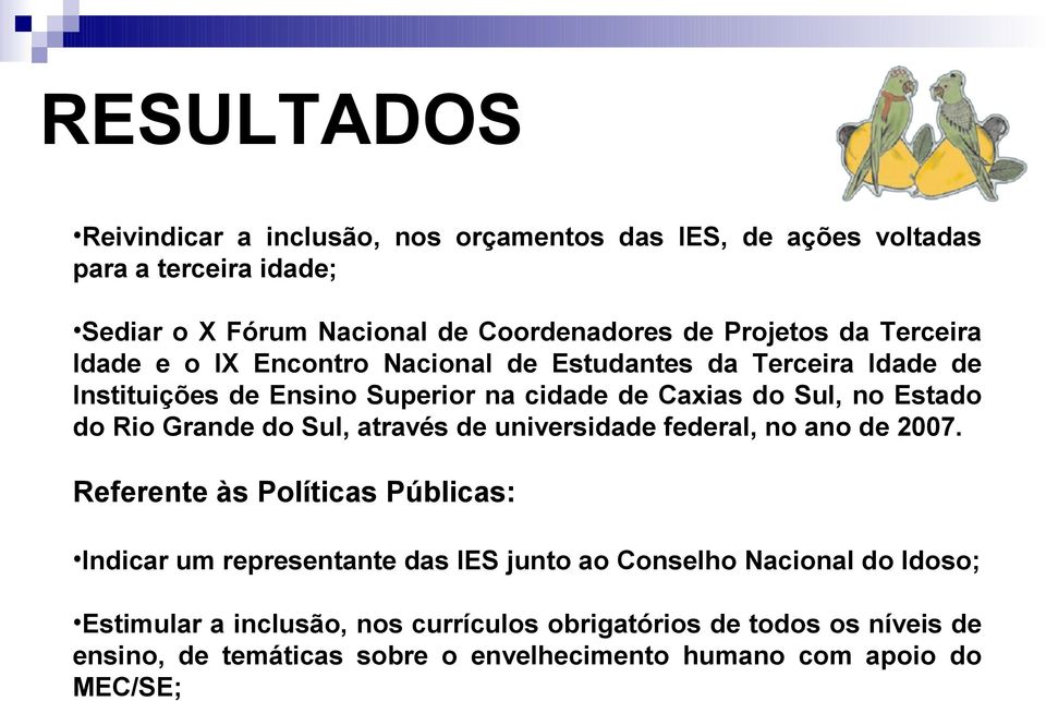 Grande do Sul, através de universidade federal, no ano de 2007.