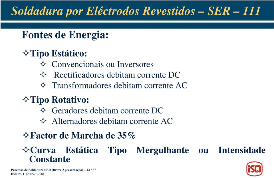 corrente DC Alternadores debitam corrente AC Factor de Marcha de 35% Curva Estática