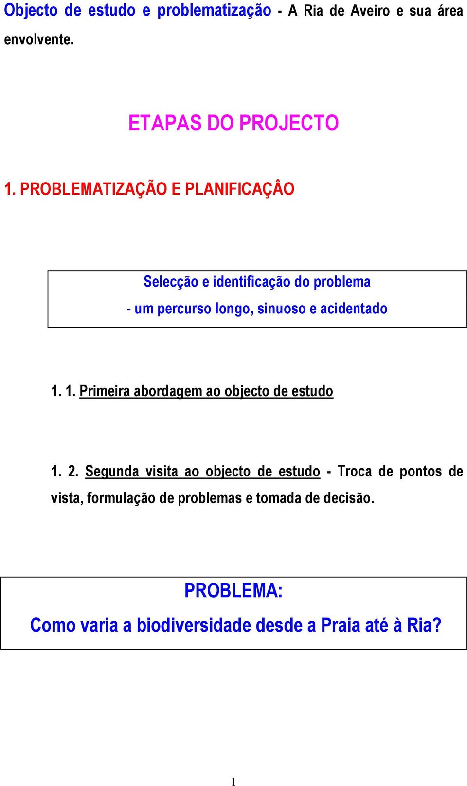 acidentado 1. 1. Primeira abordagem ao objecto de estudo 1. 2.