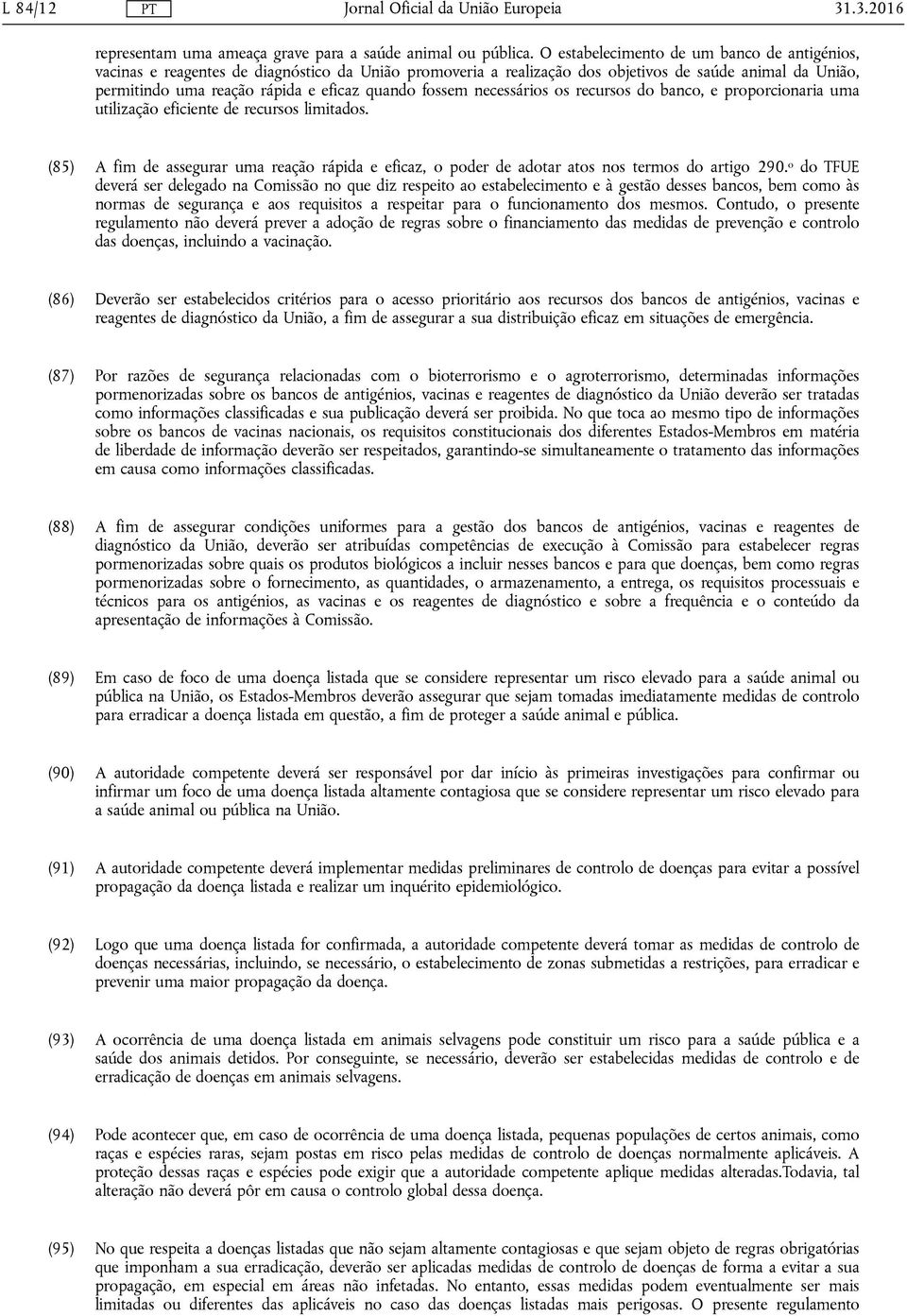 fossem necessários os recursos do banco, e proporcionaria uma utilização eficiente de recursos limitados.