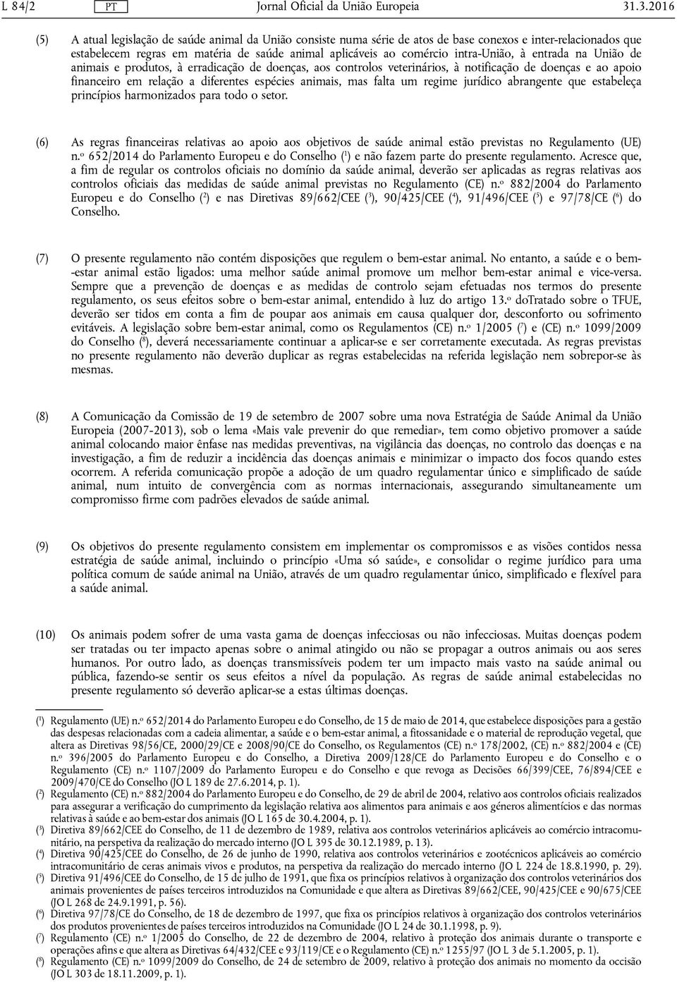 intra-união, à entrada na União de animais e produtos, à erradicação de doenças, aos controlos veterinários, à notificação de doenças e ao apoio financeiro em relação a diferentes espécies animais,