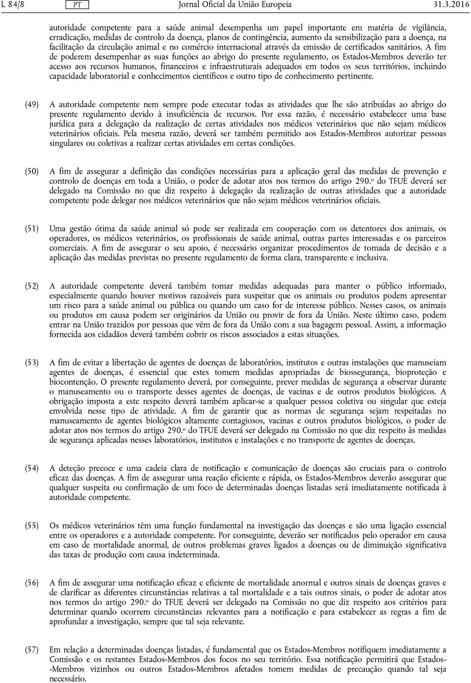 sensibilização para a doença, na facilitação da circulação animal e no comércio internacional através da emissão de certificados sanitários.