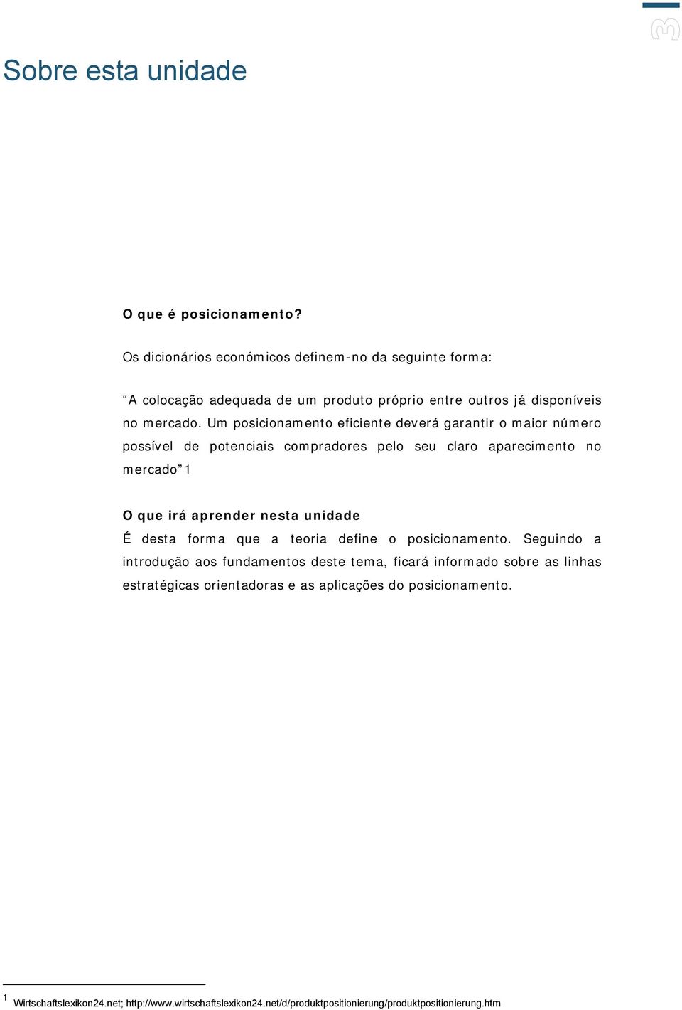 Um posicionamento eficiente deverá garantir o maior número possível de potenciais compradores pelo seu claro aparecimento no mercado 1 O que irá aprender nesta