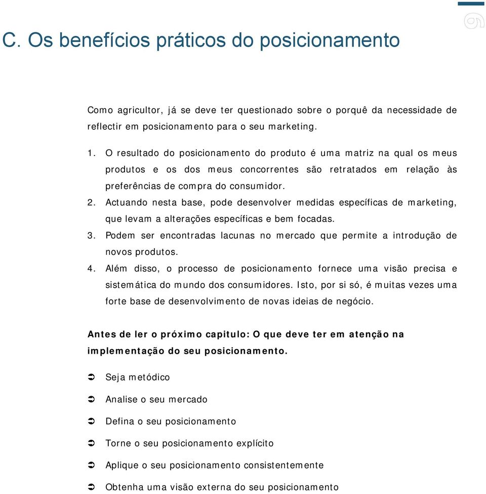 Actuando nesta base, pode desenvolver medidas específicas de marketing, que levam a alterações específicas e bem focadas. 3.