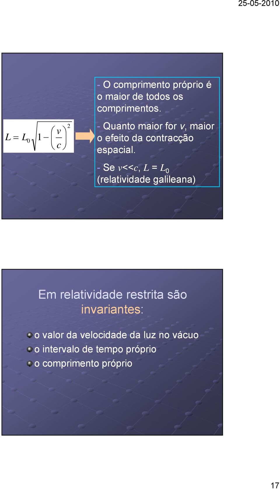 - Se v<< <<c, L = L 0 (relatividade galileana) Em relatividade restrita são