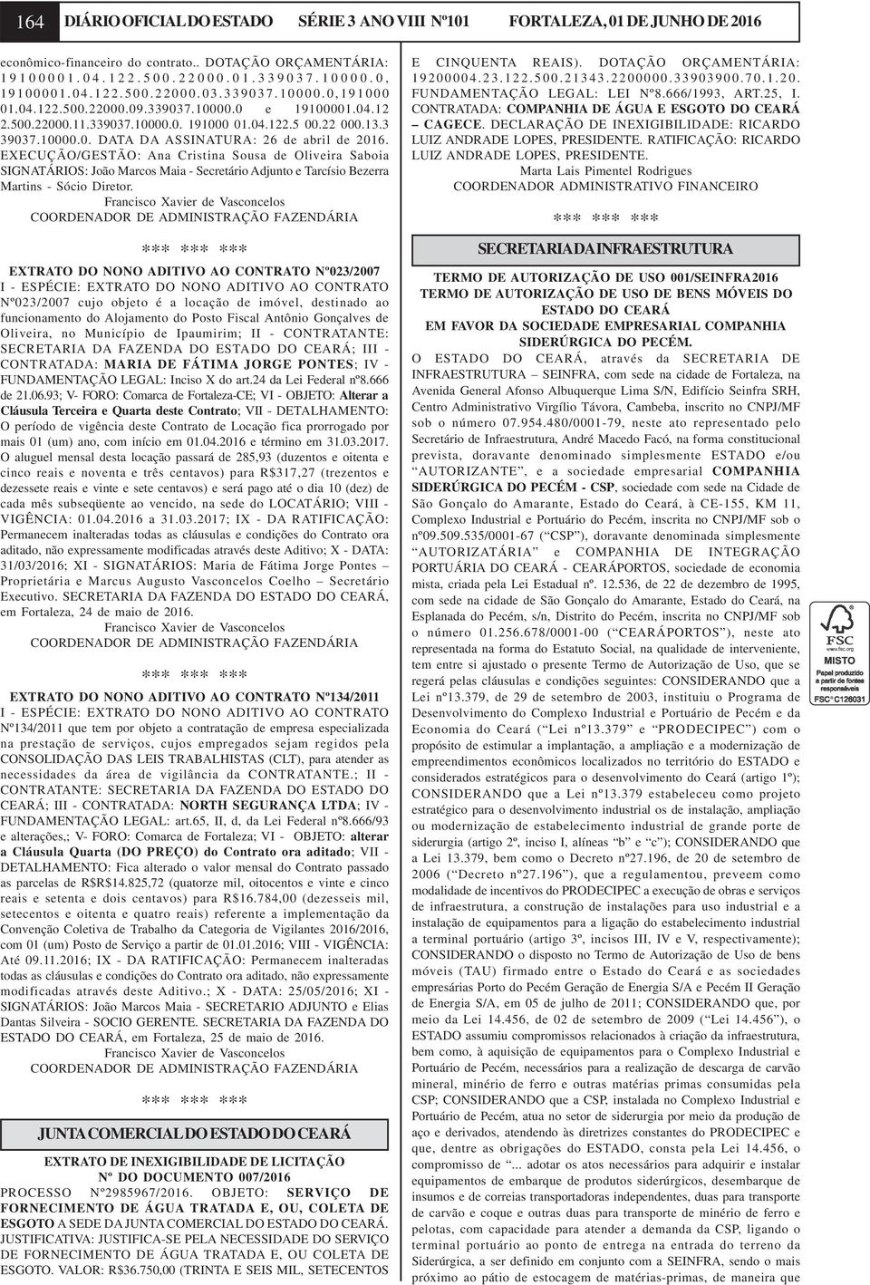 EXECUÇÃO/GESTÃO: Ana Cristina Sousa de Oliveira Saboia SIGNATÁRIOS: João Marcos Maia - Secretário Adjunto e Tarcísio Bezerra Martins - Sócio Diretor.