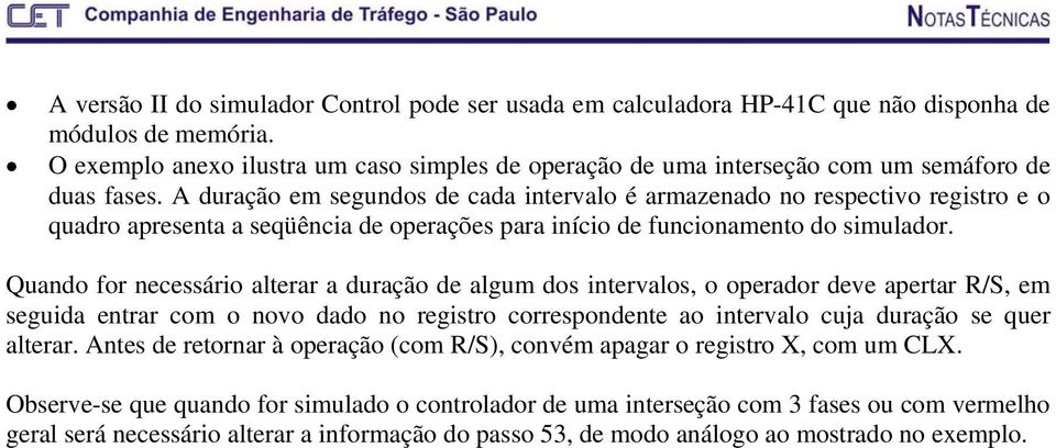 A duração em segundos de cada intervalo é armazenado no respectivo registro e o quadro apresenta a seqüência de operações para início de funcionamento do simulador.