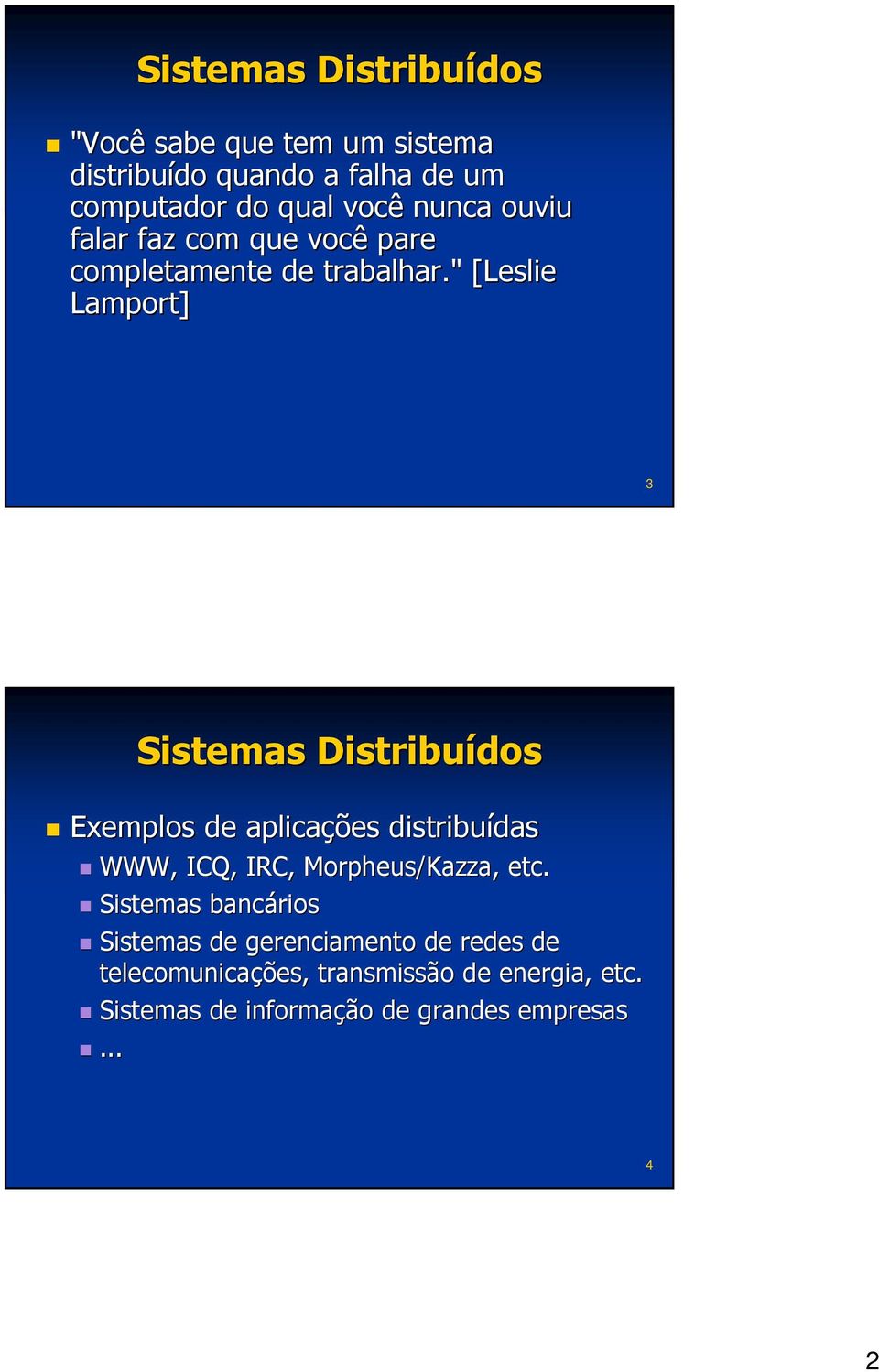 " [Leslie Lamport] 3 Sistemas Distribuídos Exemplos de aplicações distribuídas das WWW, ICQ, IRC, Morpheus/Kazza