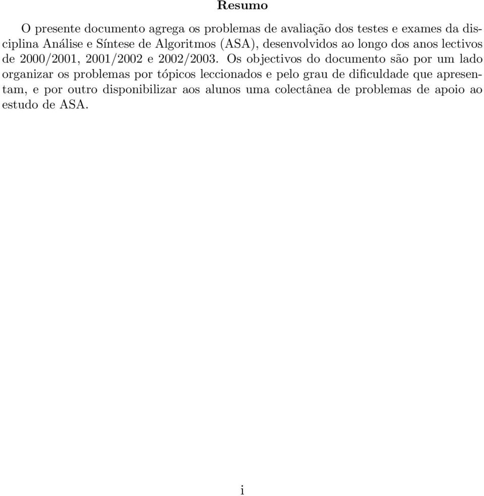 Os objectivos do documento são por um lado organizar os problemas por tópicos leccionados e pelo grau de