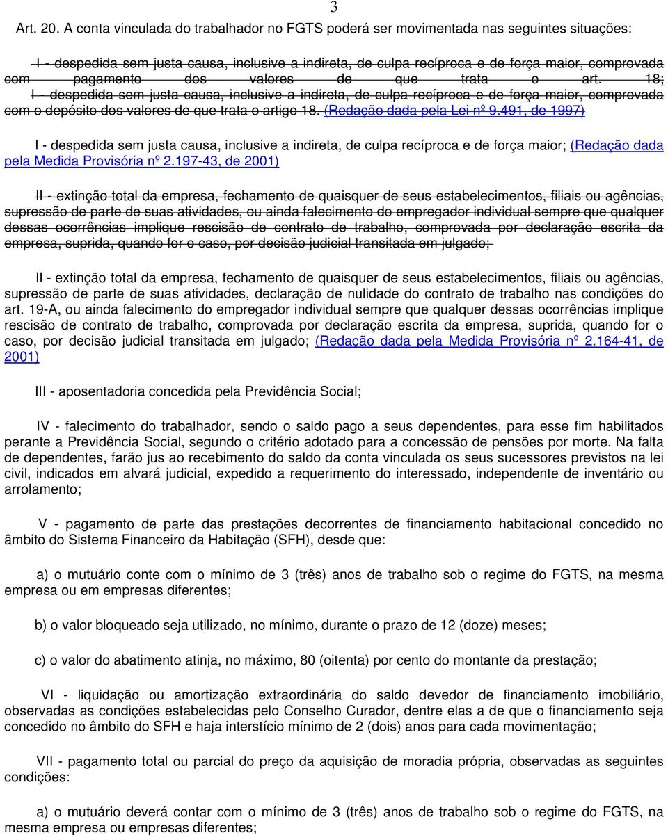 pagamento dos valores de que trata o art. 18; I - despedida sem justa causa, inclusive a indireta, de culpa recíproca e de força maior, comprovada com o depósito dos valores de que trata o artigo 18.