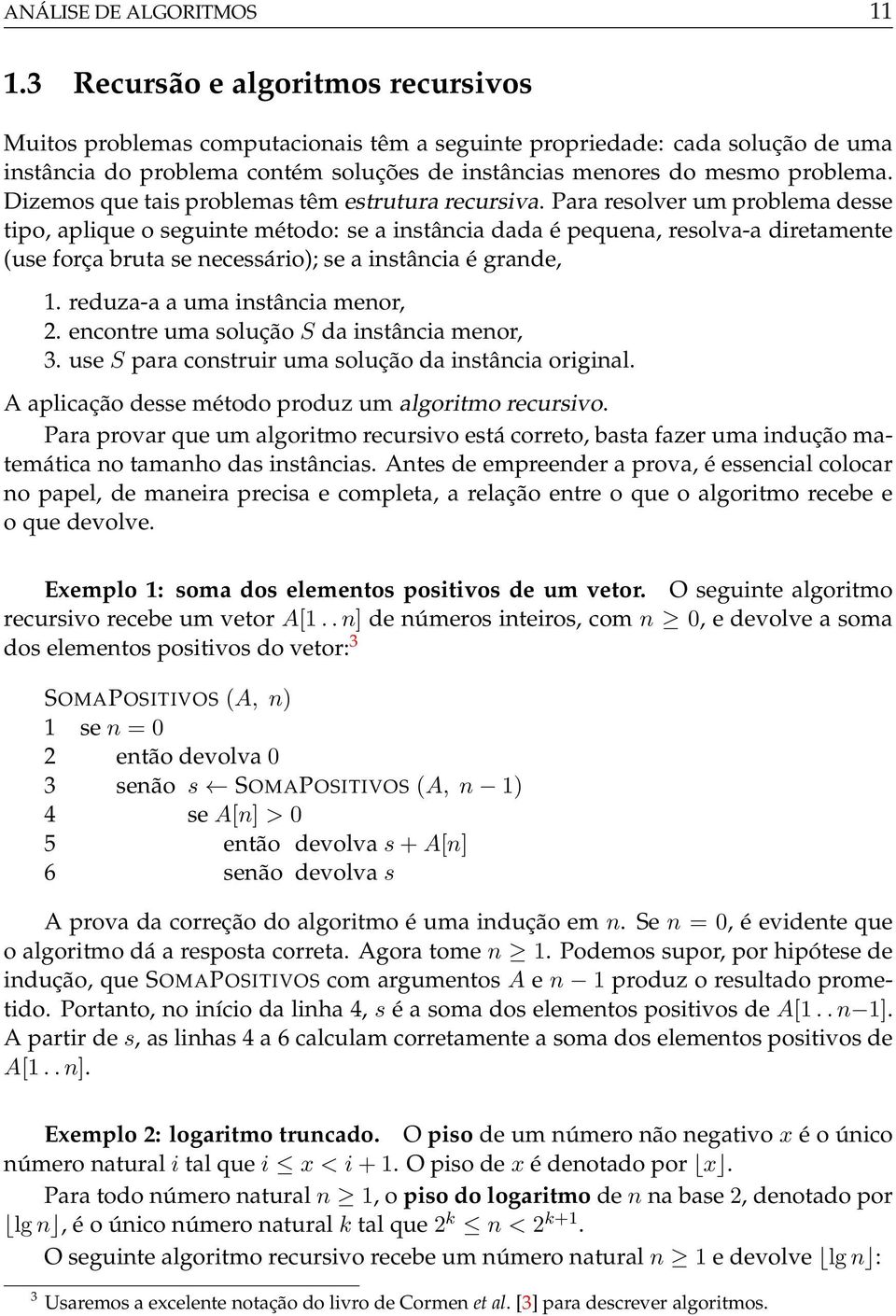 Dizemos que tais problemas têm estrutura recursiva.