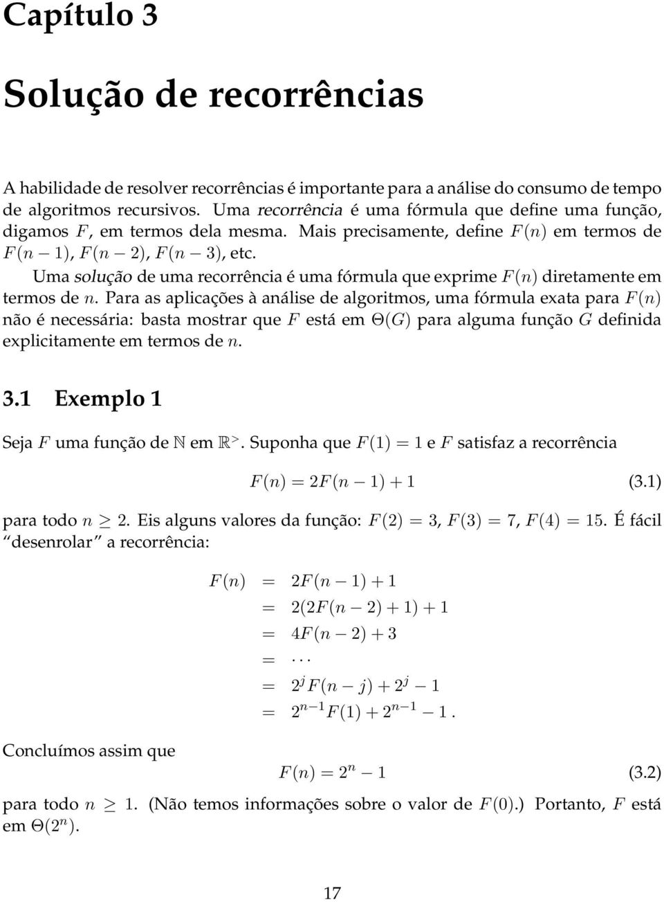 Uma solução de uma recorrência é uma fórmula que exprime F (n) diretamente em termos de n.