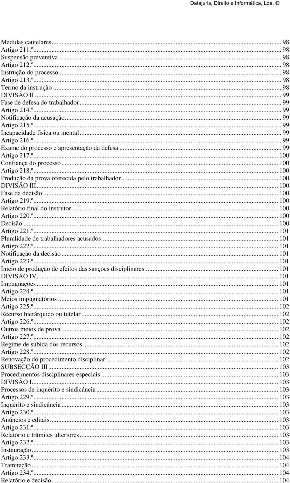 .. 99 Artigo 217.º... 100 Confiança do processo... 100 Artigo 218.º... 100 Produção da prova oferecida pelo trabalhador... 100 DIVISÃO III... 100 Fase da decisão... 100 Artigo 219.º... 100 Relatório final do instrutor.