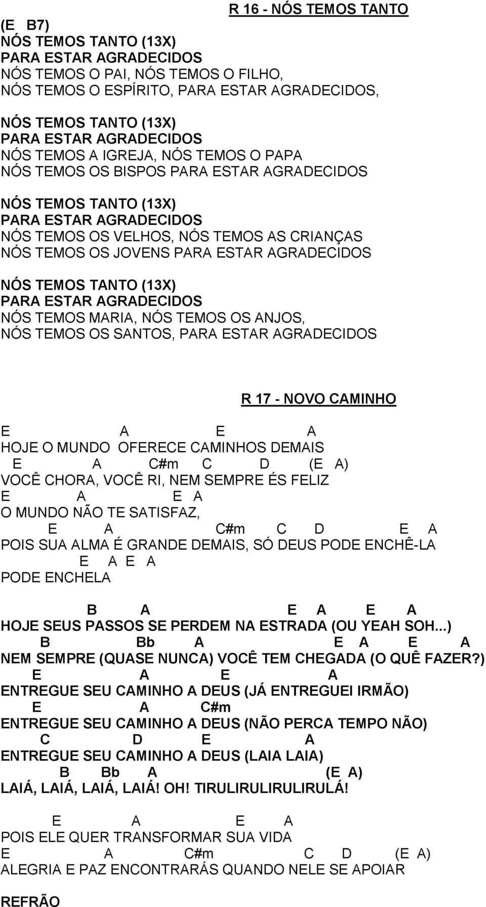 PR STR RIOS R 17 - NOVO MINHO HOJ O MUNO OFR MINHOS MIS #m ( ) VOÊ HOR, VOÊ RI, NM SMPR ÉS FLIZ O MUNO NÃO T STISFZ, #m POIS SU LM É RN MIS, SÓ US PO NHÊ-L PO NHL B HOJ SUS PSSOS S PRM N STR (OU YH