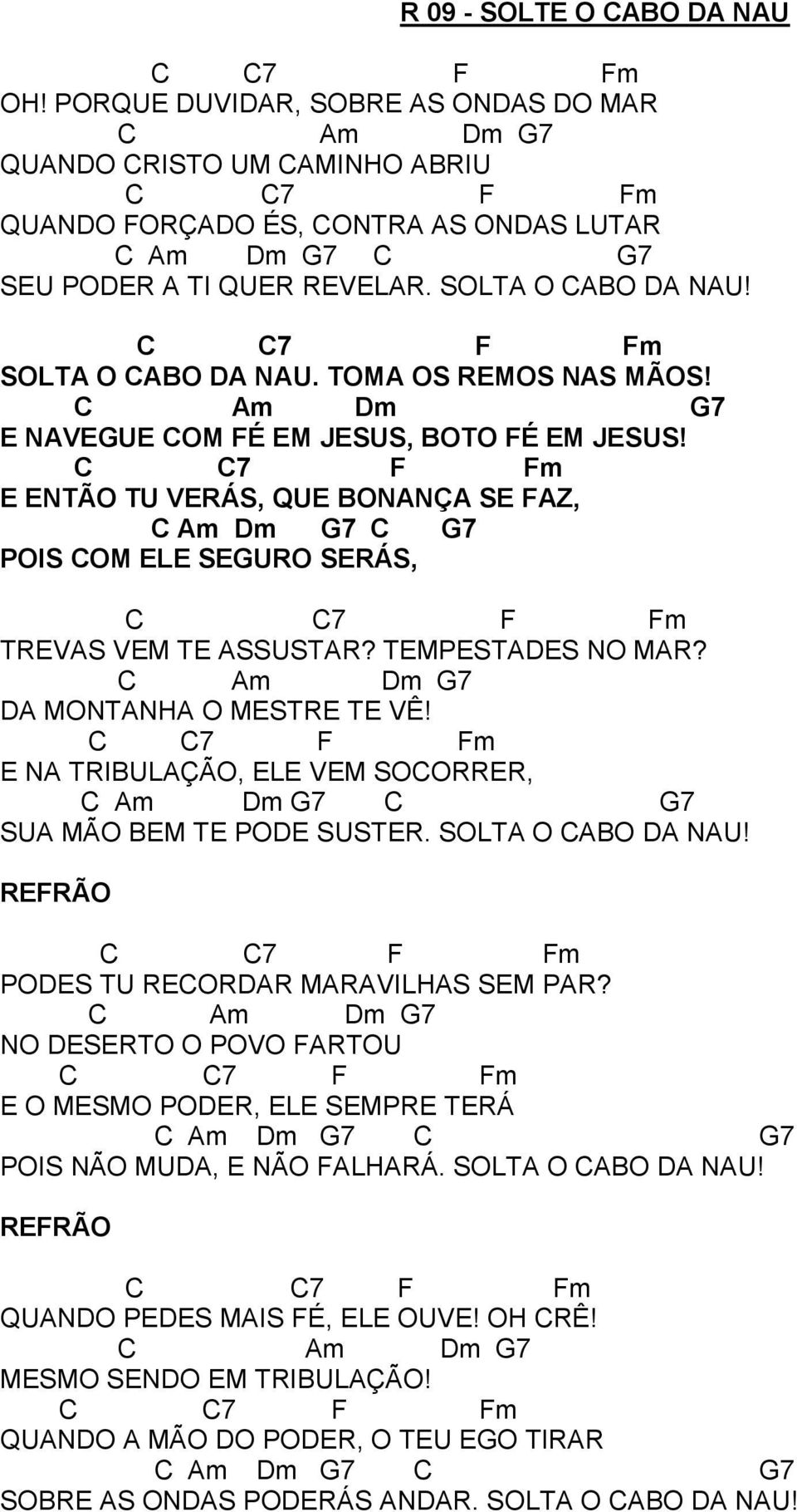 m m 7 MONTNH O MSTR T VÊ! 7 F Fm N TRIBULÇÃO, L VM SOORRR, m m 7 7 SU MÃO BM T PO SUSTR. SOLT O BO NU! RFRÃO 7 F Fm POS TU RORR MRVILHS SM PR?