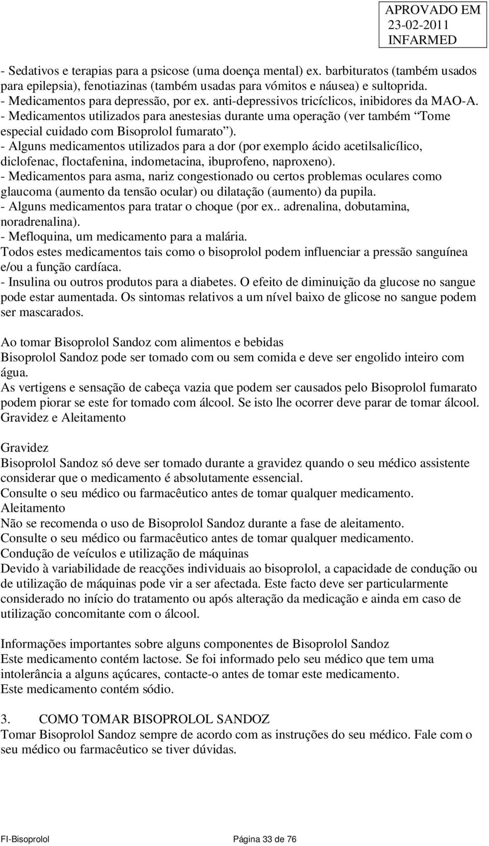 - Medicamentos utilizados para anestesias durante uma operação (ver também Tome especial cuidado com Bisoprolol fumarato ).