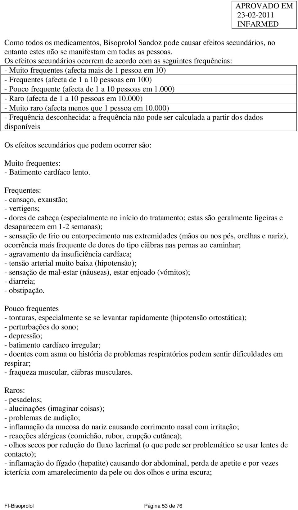 a 10 pessoas em 1.000) - Raro (afecta de 1 a 10 pessoas em 10.000) - Muito raro (afecta menos que 1 pessoa em 10.