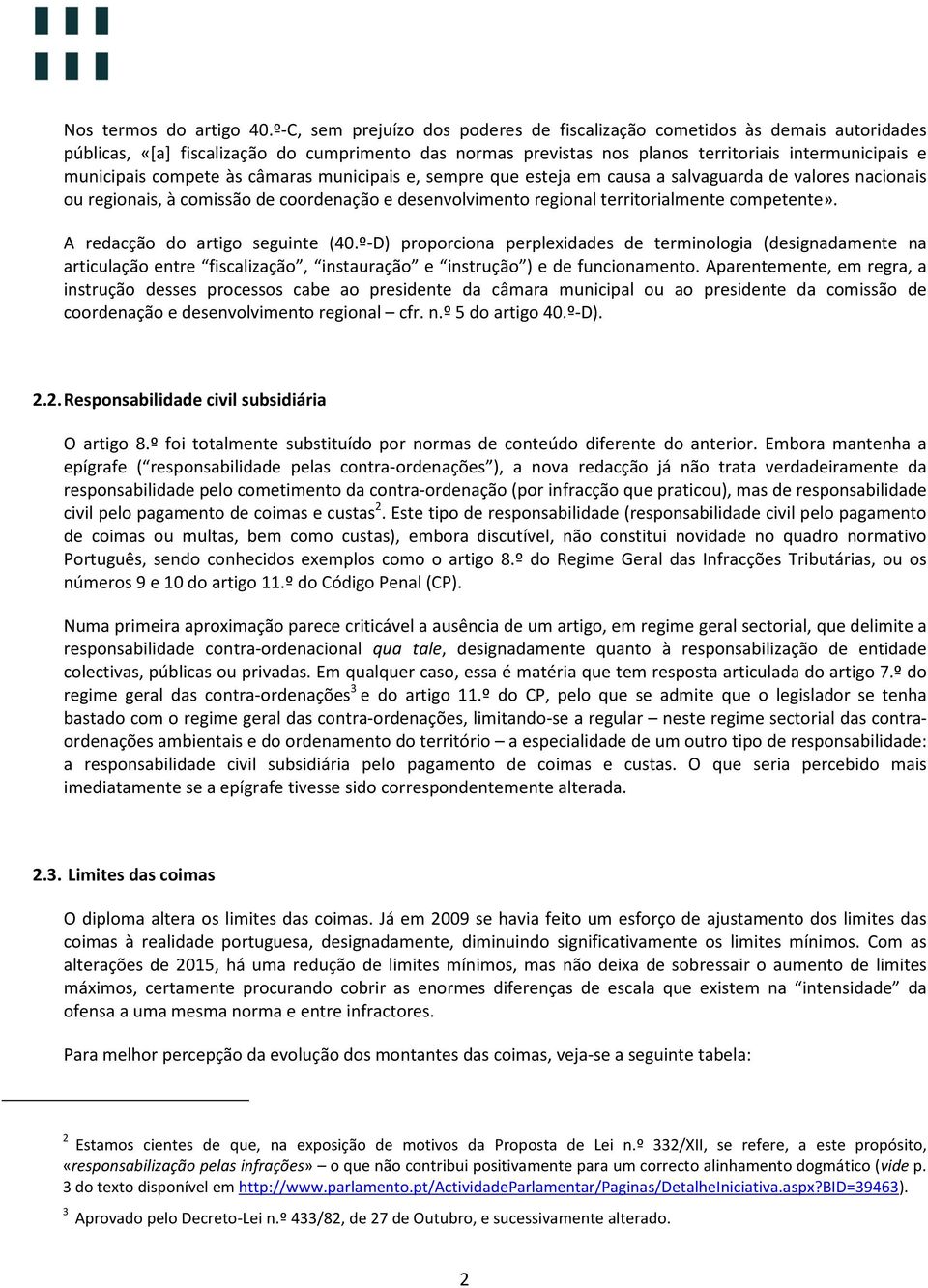 compete às câmaras municipais e, sempre que esteja em causa a salvaguarda de valores nacionais ou regionais, à comissão de coordenação e desenvolvimento regional territorialmente competente».