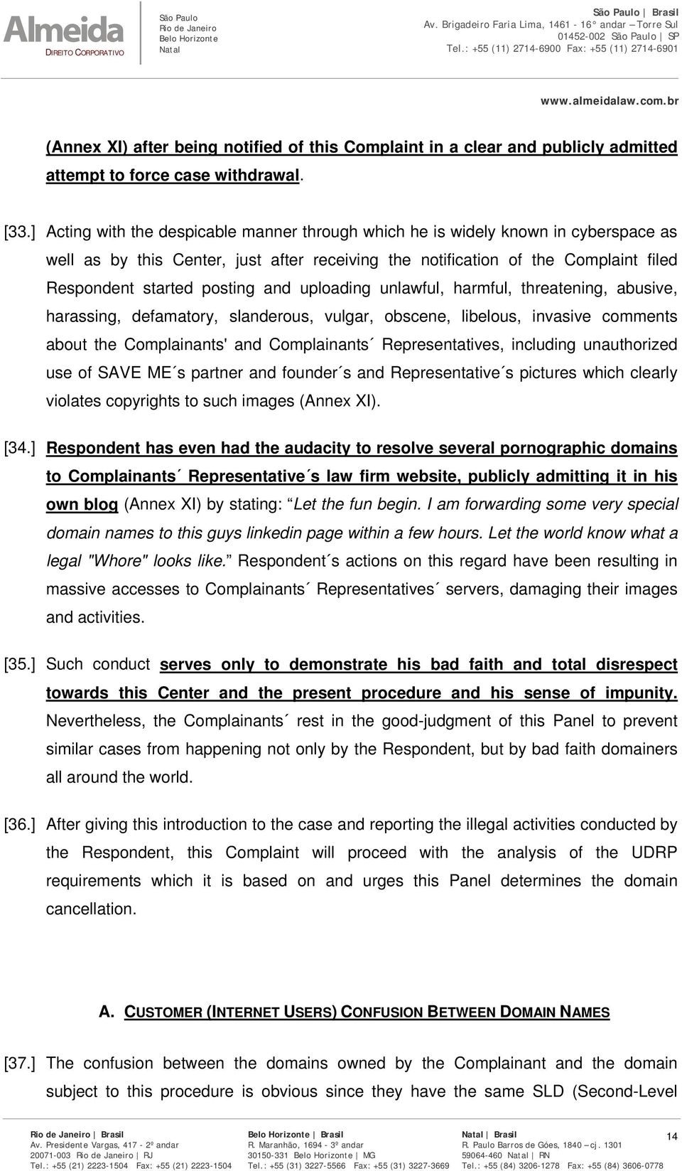 and uploading unlawful, harmful, threatening, abusive, harassing, defamatory, slanderous, vulgar, obscene, libelous, invasive comments about the Complainants' and Complainants Representatives,