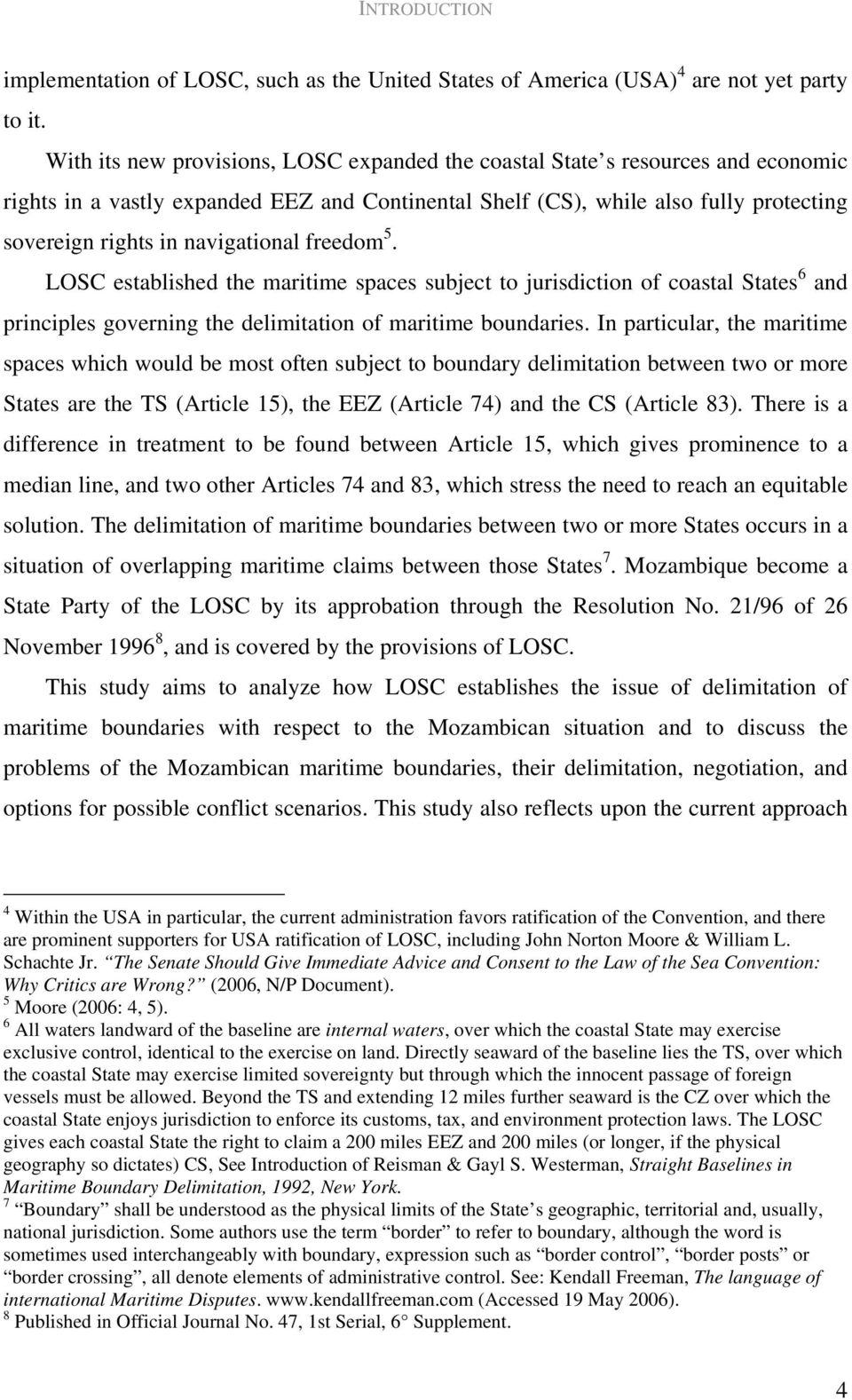 navigational freedom 5. LOSC established the maritime spaces subject to jurisdiction of coastal States 6 and principles governing the delimitation of maritime boundaries.