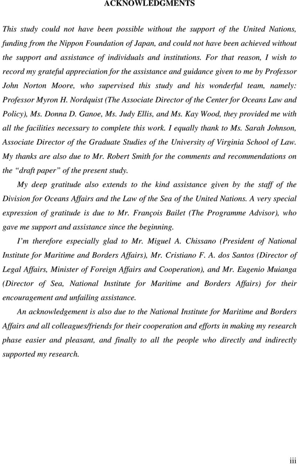 For that reason, I wish to record my grateful appreciation for the assistance and guidance given to me by Professor John Norton Moore, who supervised this study and his wonderful team, namely: