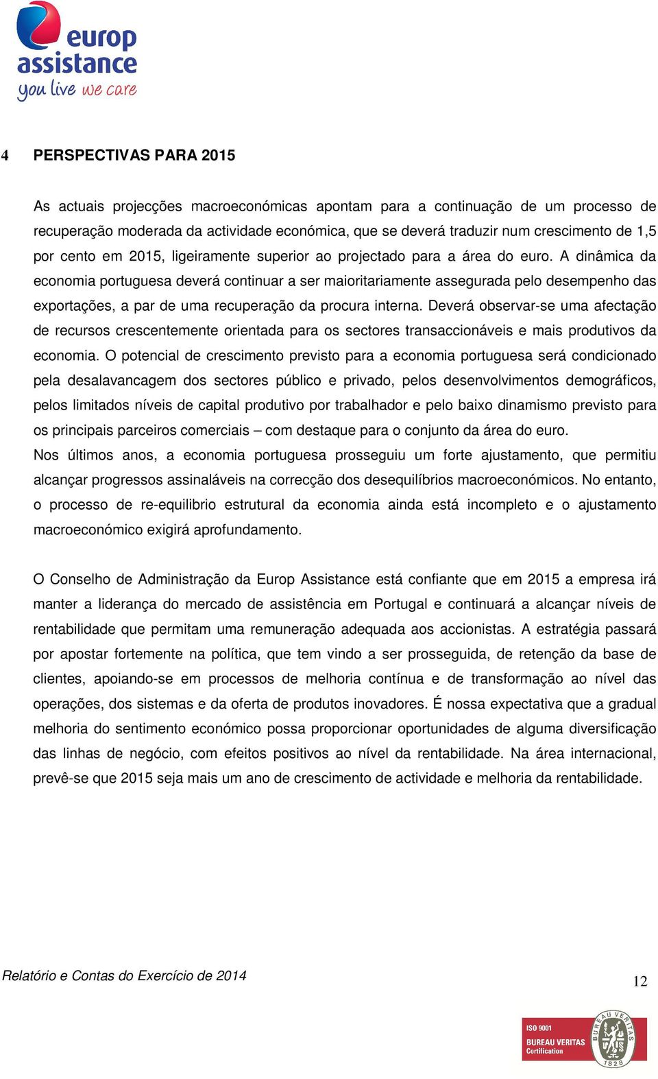 A dinâmica da economia portuguesa deverá continuar a ser maioritariamente assegurada pelo desempenho das exportações, a par de uma recuperação da procura interna.