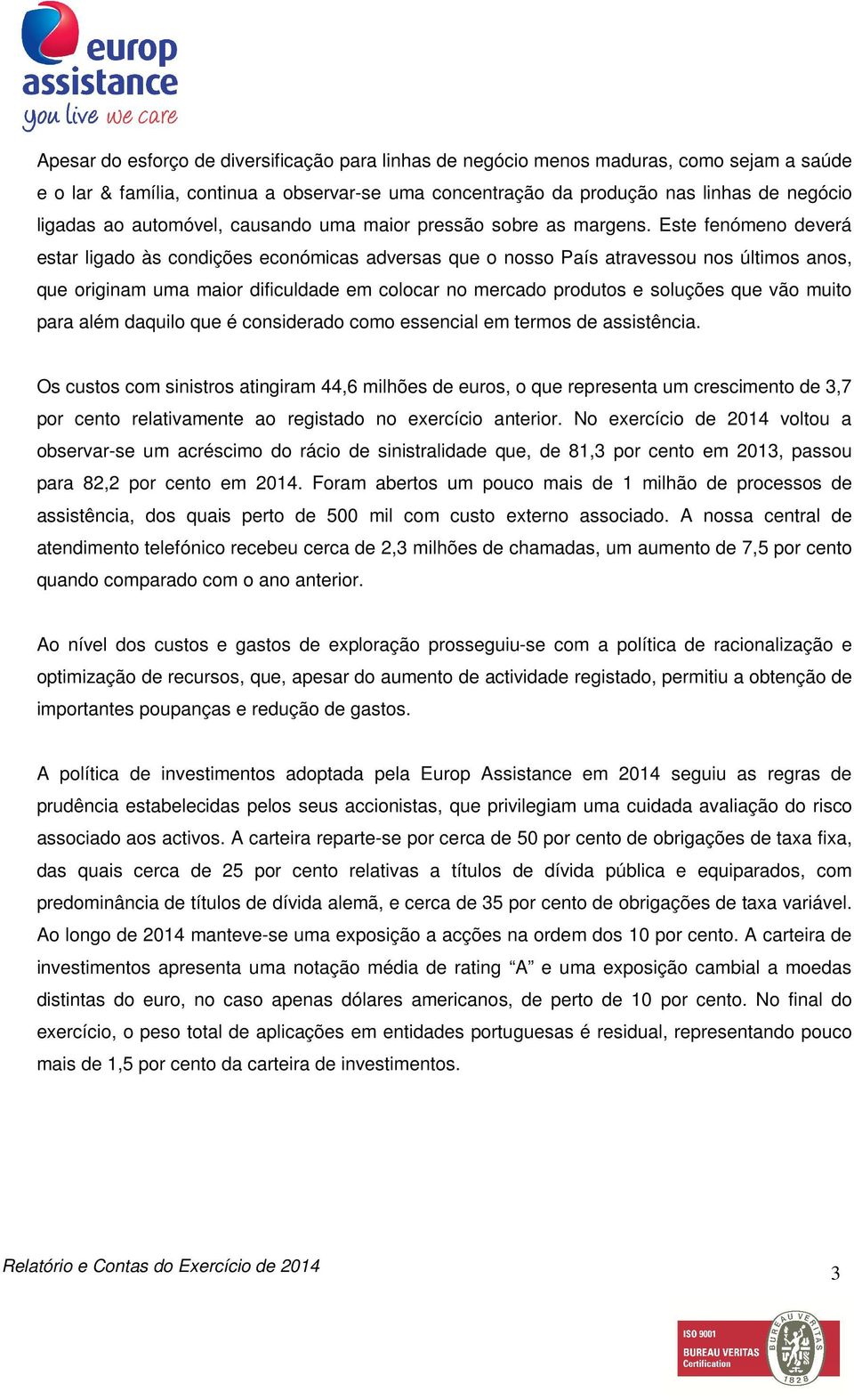 Este fenómeno deverá estar ligado às condições económicas adversas que o nosso País atravessou nos últimos anos, que originam uma maior dificuldade em colocar no mercado produtos e soluções que vão