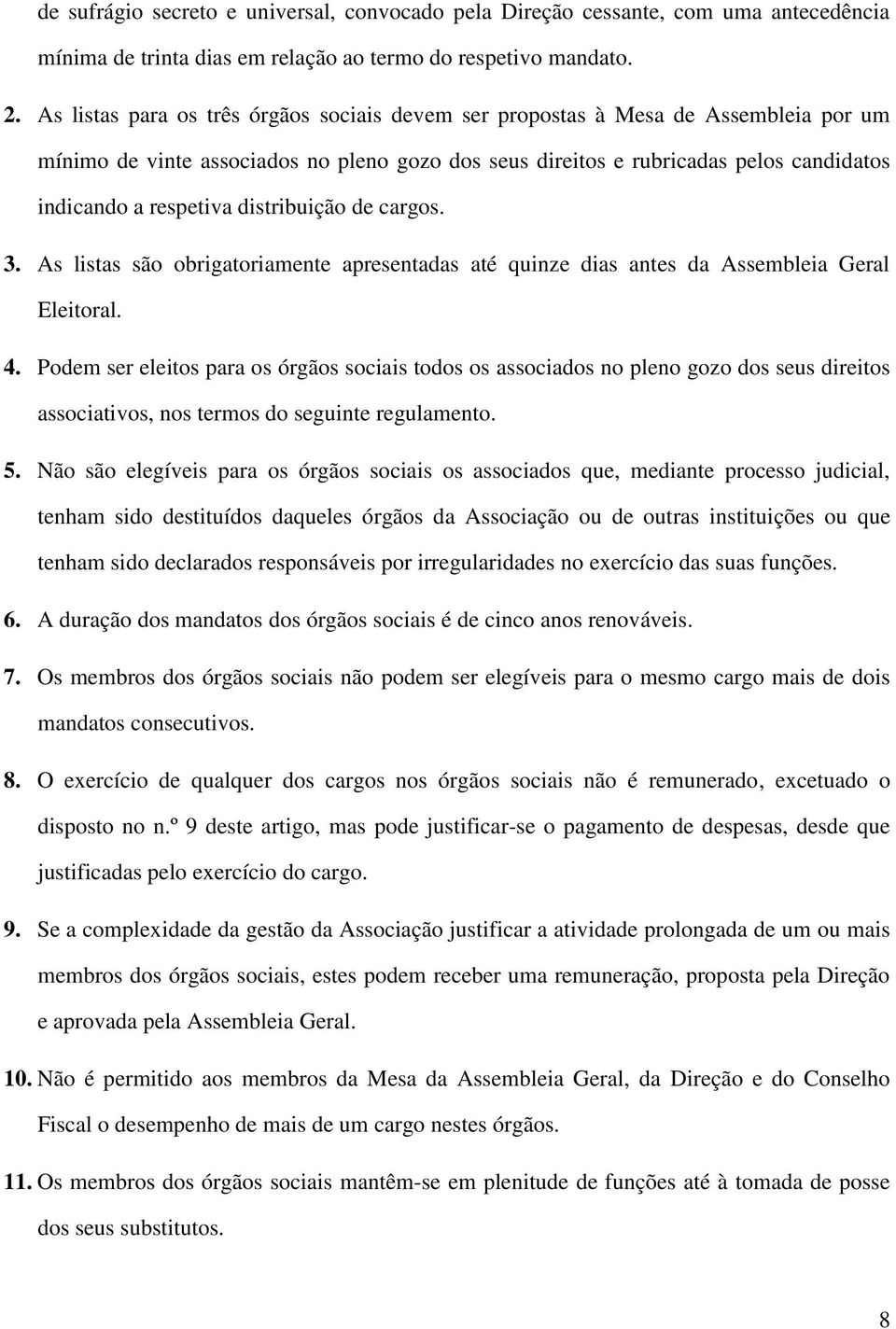 distribuição de cargos. 3. As listas são obrigatoriamente apresentadas até quinze dias antes da Assembleia Geral Eleitoral. 4.