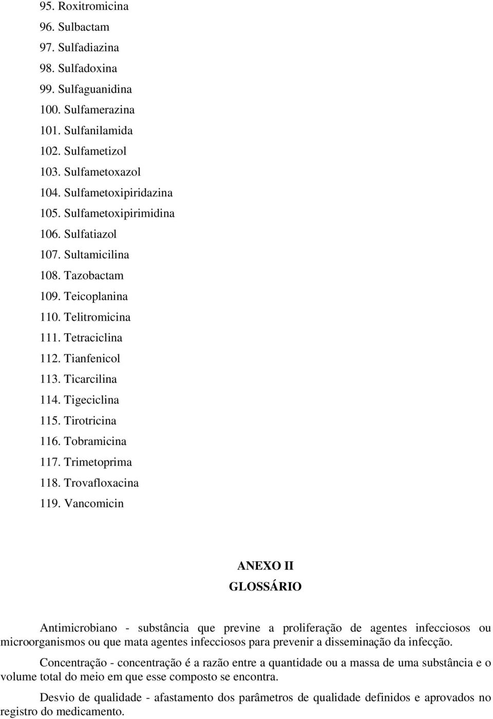 Tirotricina 116. Tobramicina 117. Trimetoprima 118. Trovafloxacina 119.