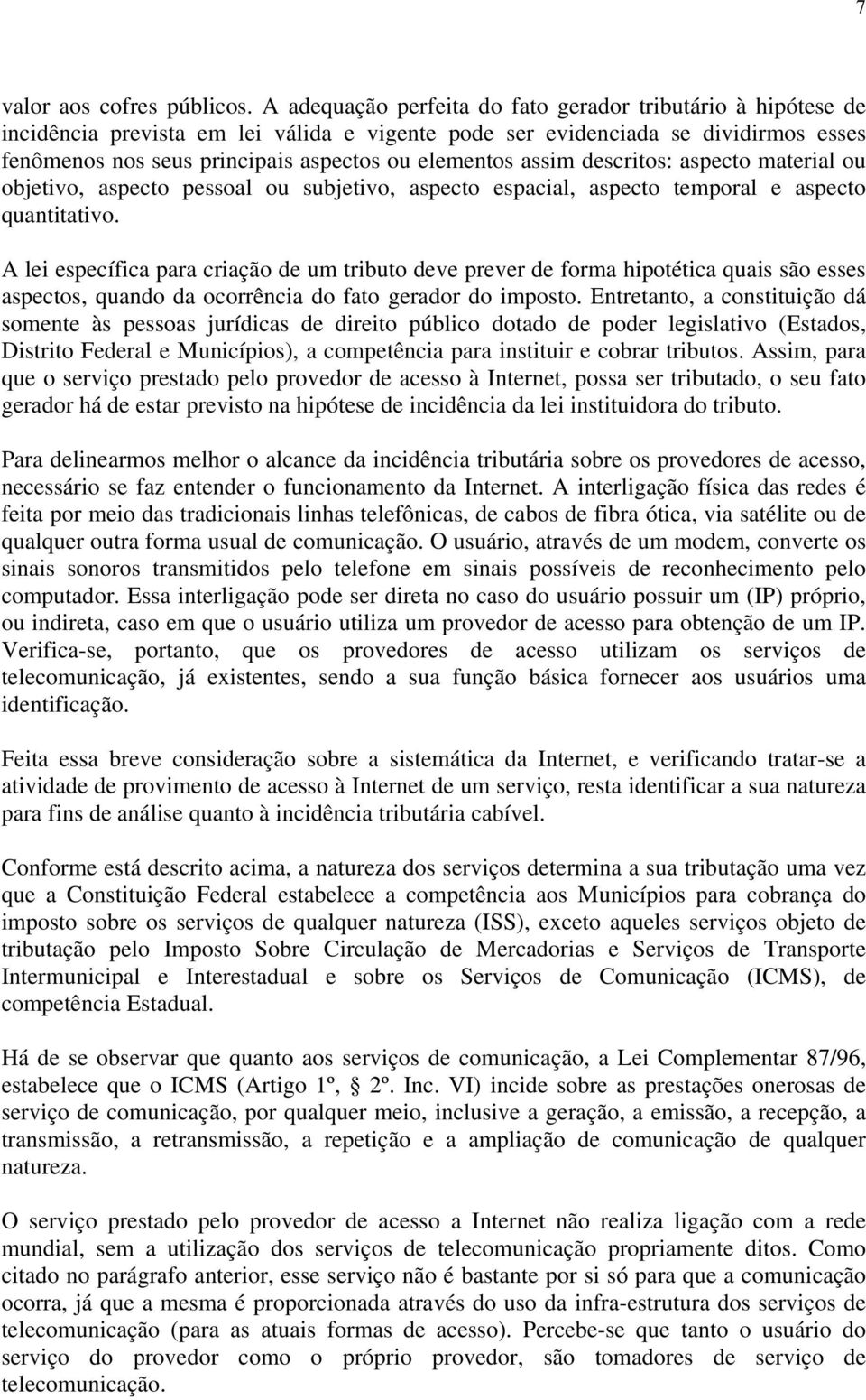 assim descritos: aspecto material ou objetivo, aspecto pessoal ou subjetivo, aspecto espacial, aspecto temporal e aspecto quantitativo.