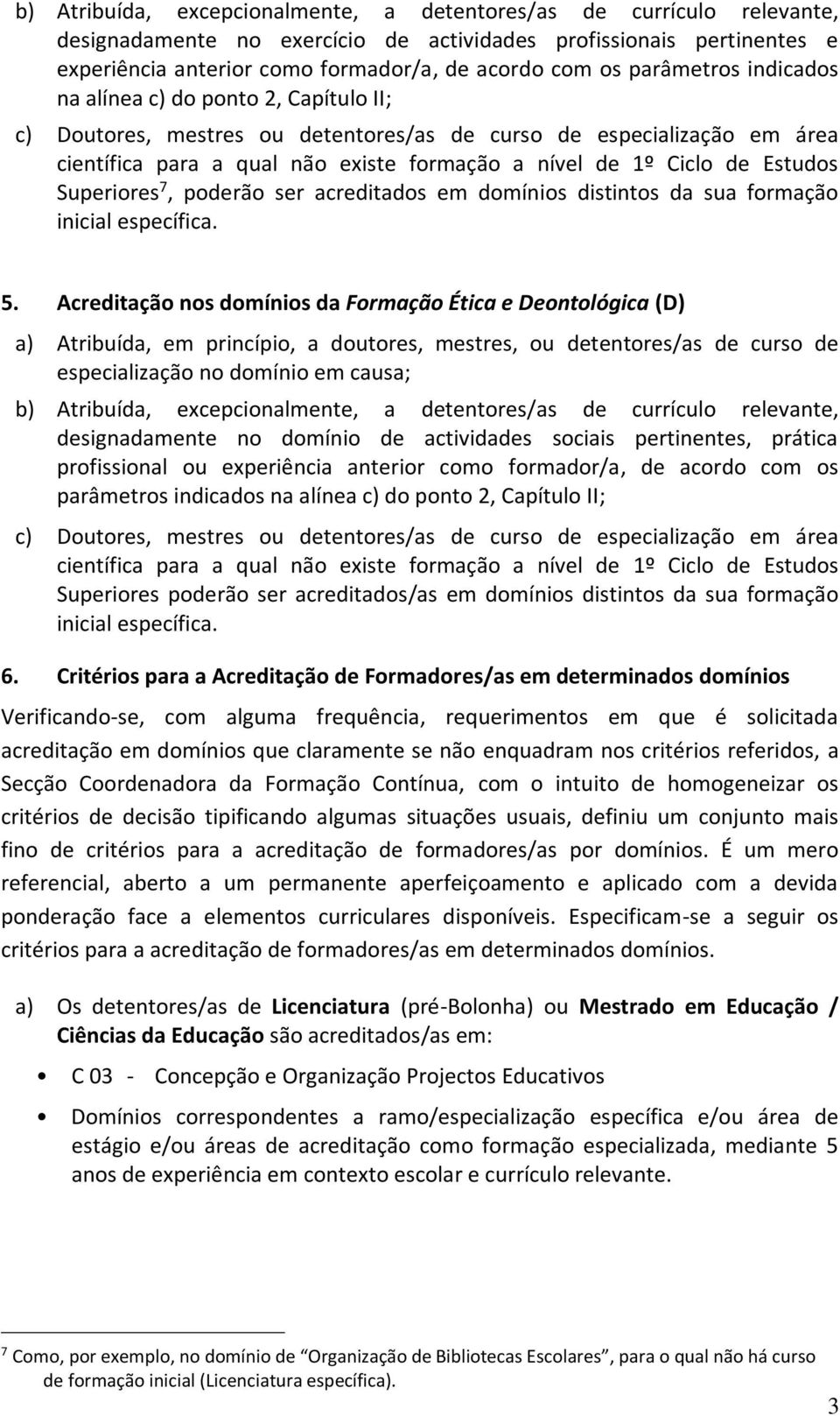 Estudos Superiores 7, poderão ser acreditados em domínios distintos da sua formação inicial específica. 5.