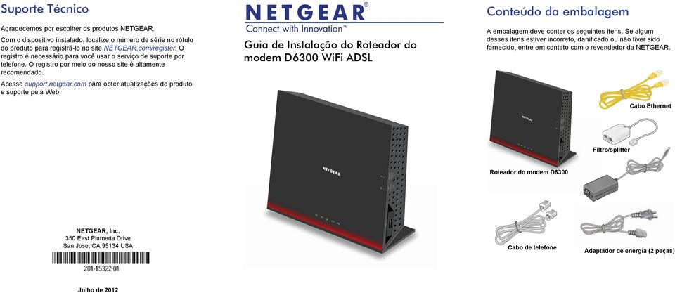 com para obter atualizações do produto e suporte pela Web. Guia de Instalação do Roteador do modem D6300 WiFi ADSL Conteúdo da embalagem A embalagem deve conter os seguintes itens.