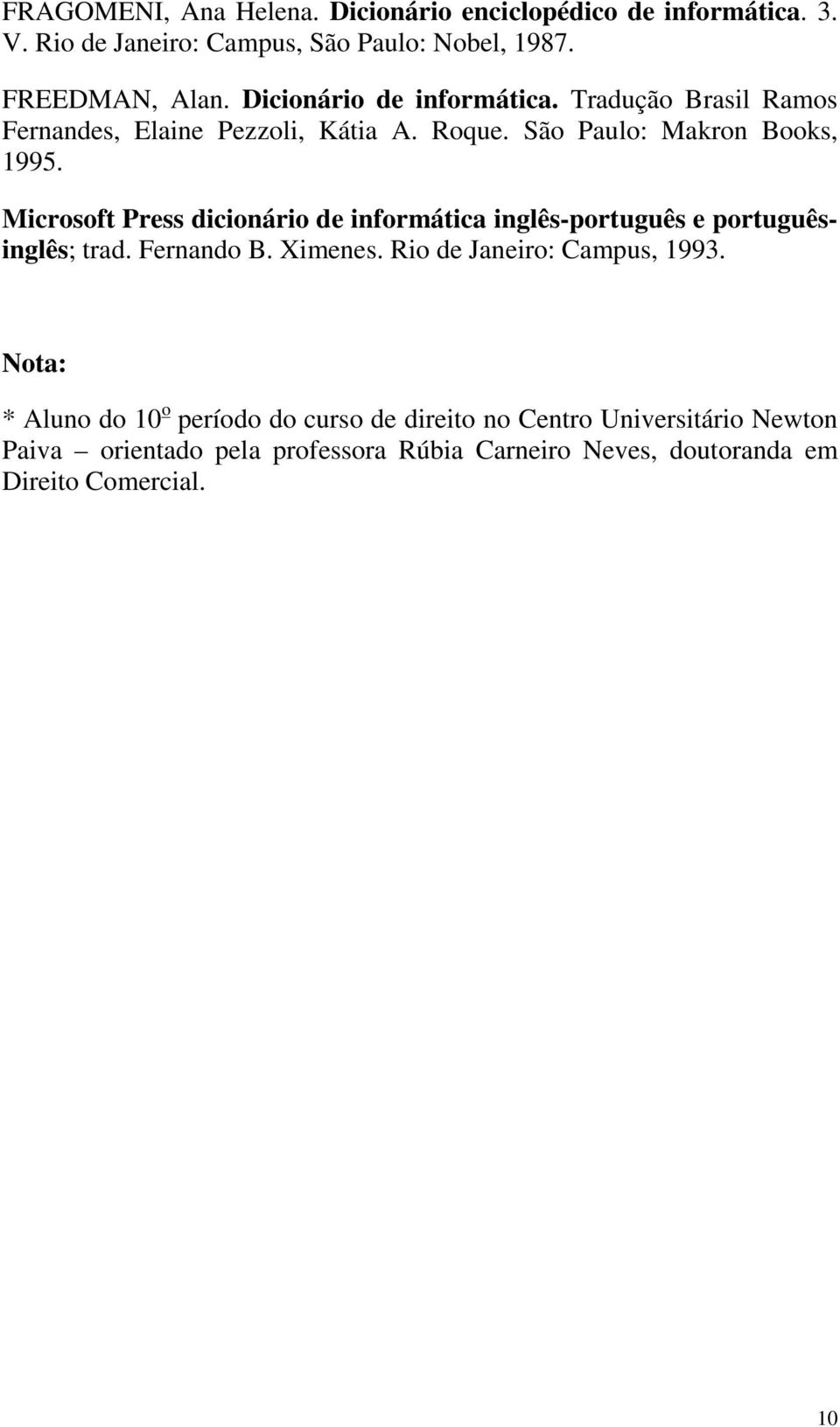 Microsoft Press dicionário de informática inglês-português e portuguêsinglês; trad. Fernando B. Ximenes. Rio de Janeiro: Campus, 1993.