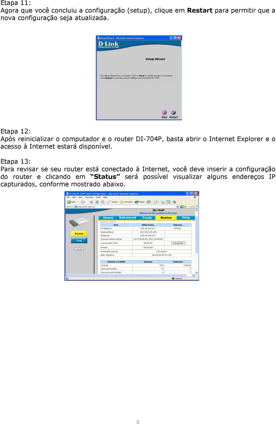 Etapa 12: Após reinicializar o computador e o router DI-704P, basta abrir o Internet Explorer e o acesso à Internet estará