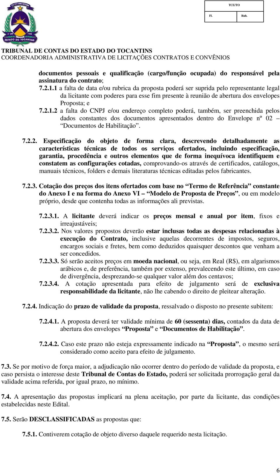 7.2.2. Especificação do objeto de forma clara, descrevendo detalhadamente as características técnicas de todos os serviços ofertados, incluindo especificação, garantia, procedência e outros elementos