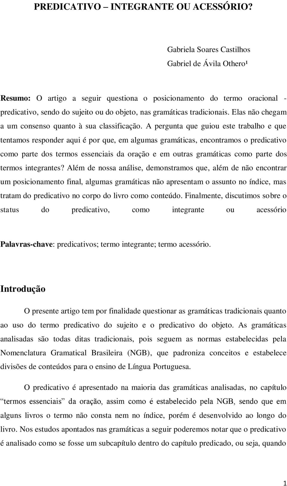 Elas não chegam a um consenso quanto à sua classificação.