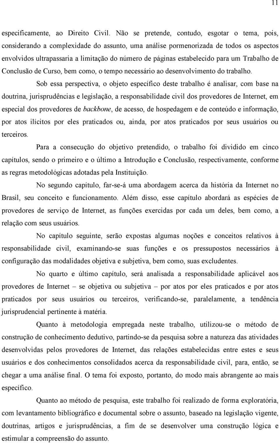 estabelecido para um Trabalho de Conclusão de Curso, bem como, o tempo necessário ao desenvolvimento do trabalho.