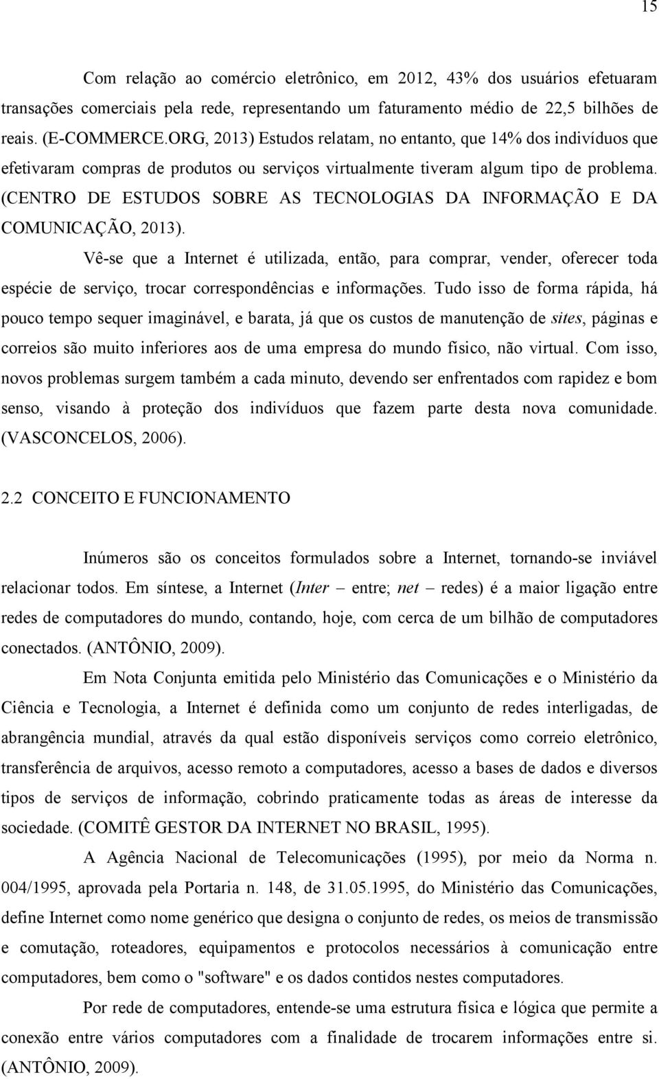 (CENTRO DE ESTUDOS SOBRE AS TECNOLOGIAS DA INFORMAÇÃO E DA COMUNICAÇÃO, 2013).