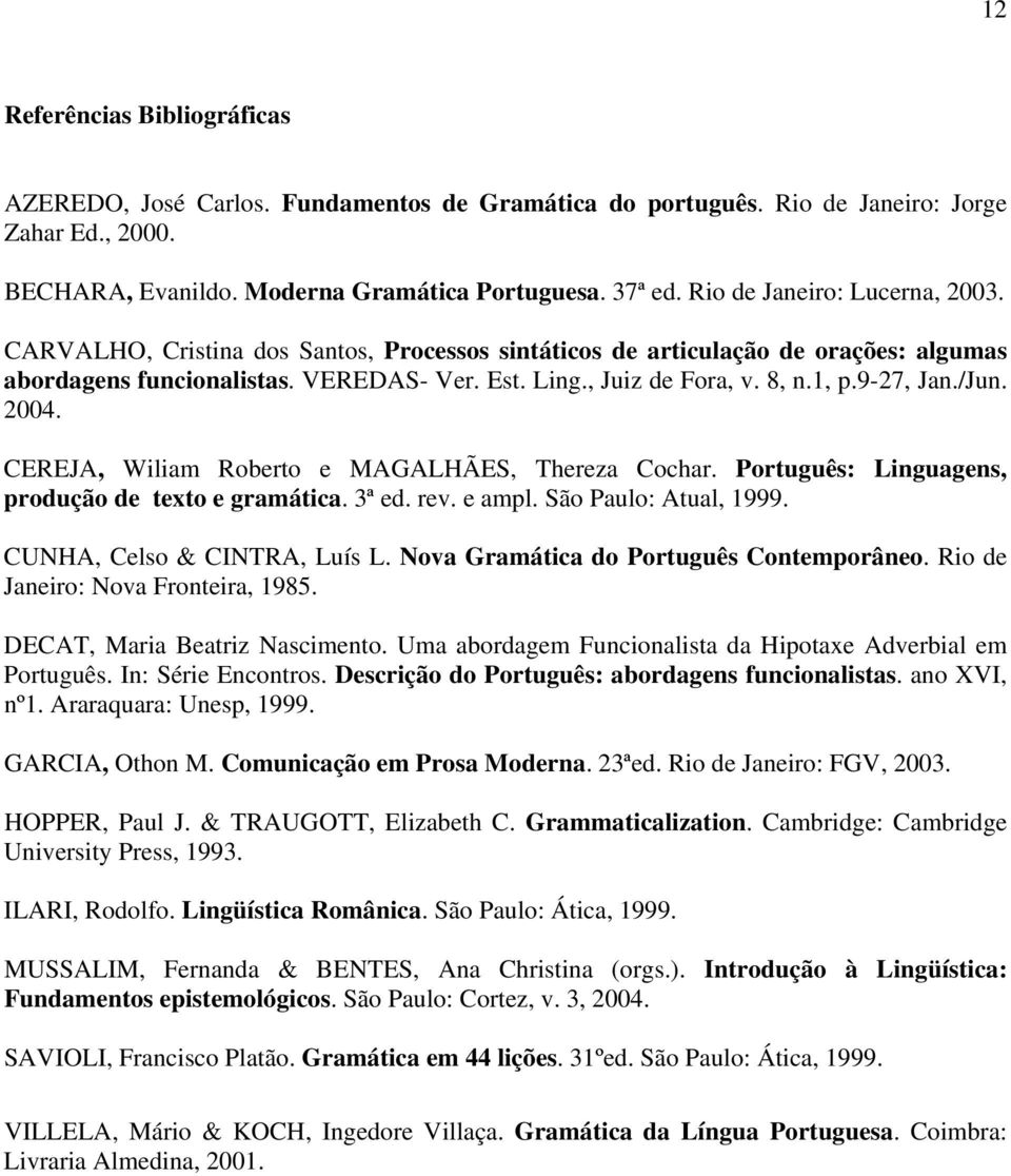9-27, Jan./Jun. 2004. CEREJA, Wiliam Roberto e MAGALHÃES, Thereza Cochar. Português: Linguagens, produção de texto e gramática. 3ª ed. rev. e ampl. São Paulo: Atual, 1999.