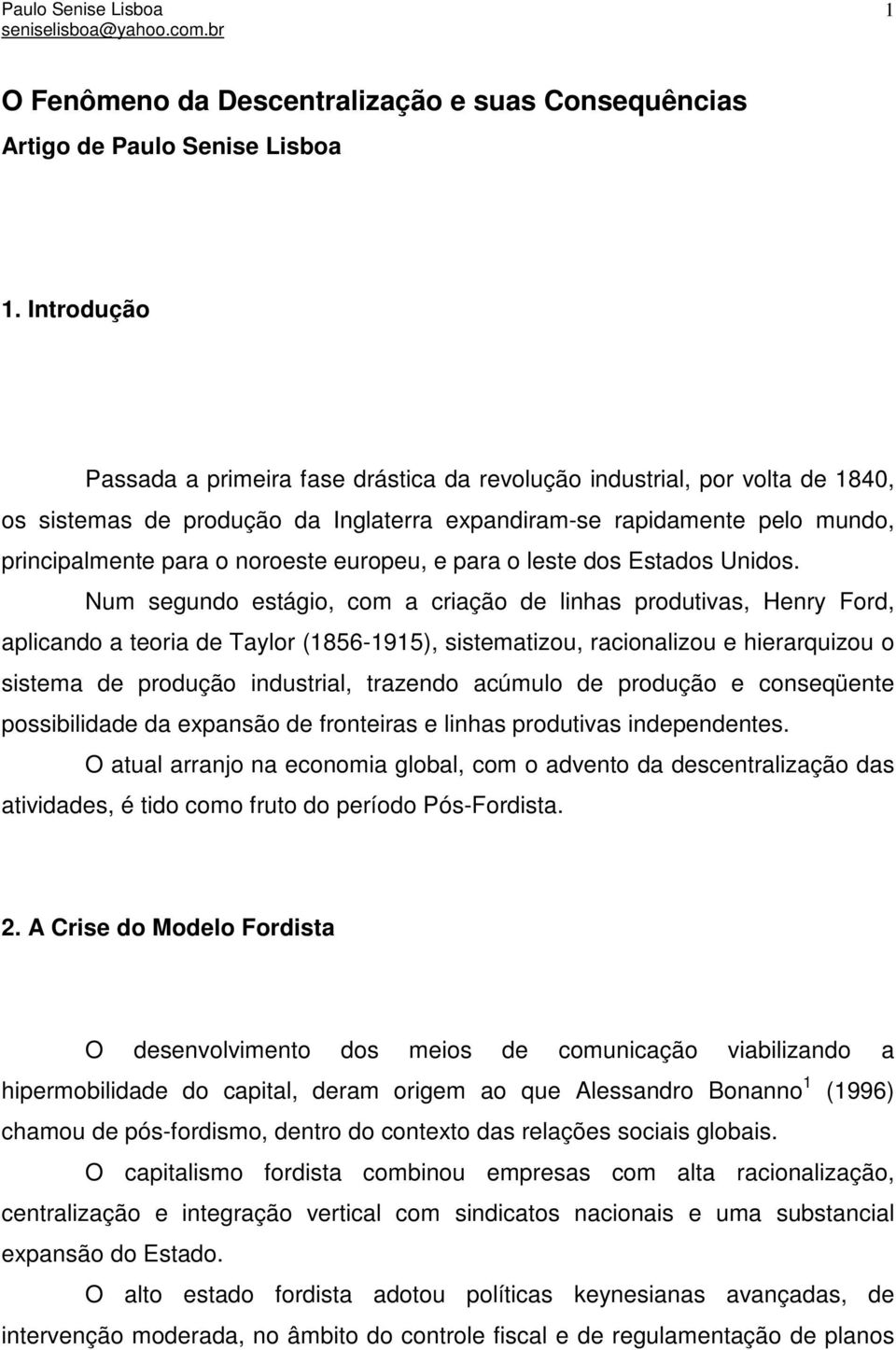 europeu, e para o leste dos Estados Unidos.