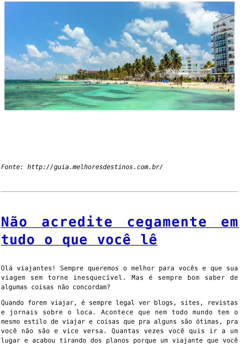 Quando forem viajar, é sempre legal ver blogs, sites, revistas e jornais sobre o loca.