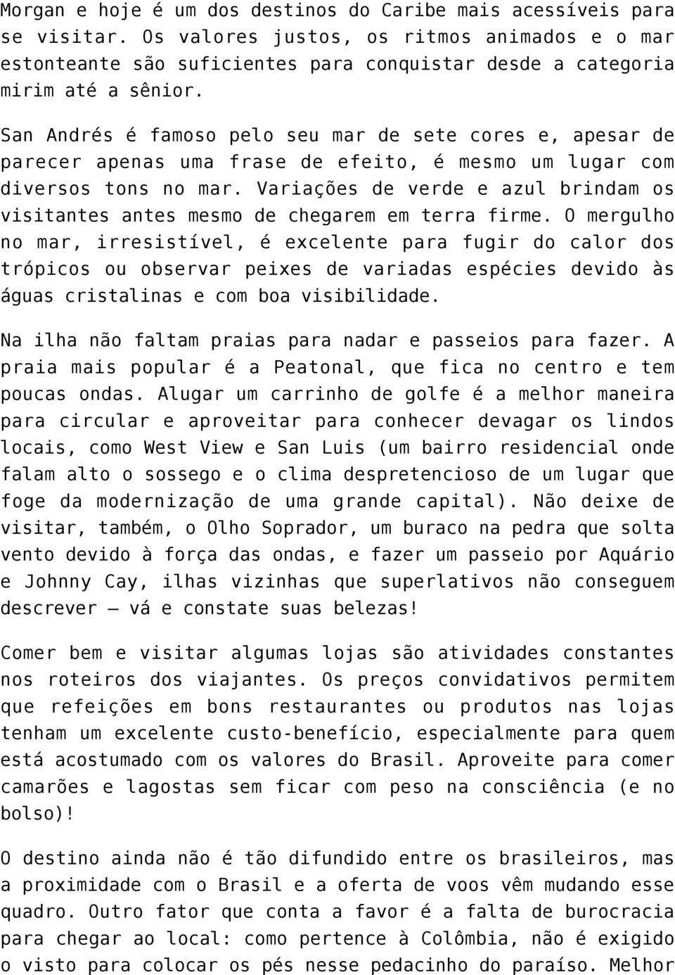 San Andrés é famoso pelo seu mar de sete cores e, apesar de parecer apenas uma frase de efeito, é mesmo um lugar com diversos tons no mar.